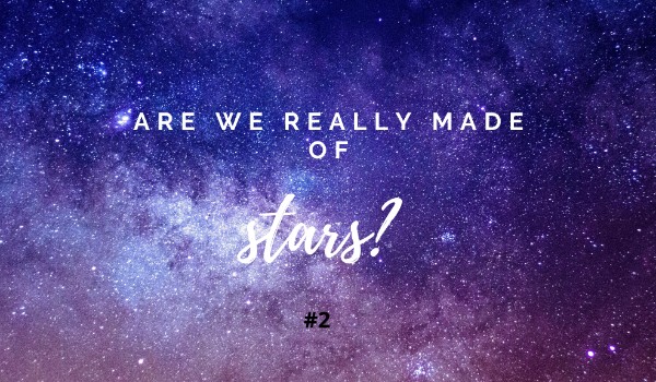 Are We Really Made Of Stars? #2