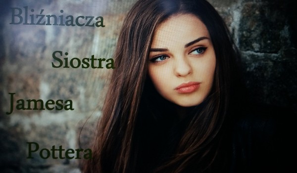 Bliźniacza Siostra Jamesa Pottera XII