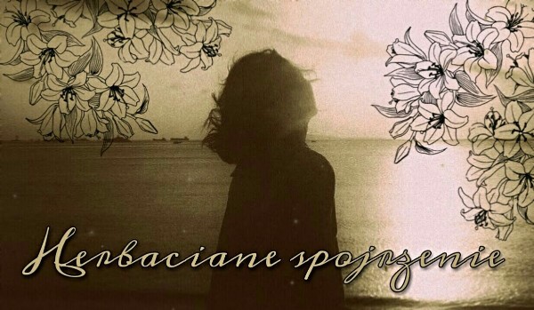 Herbaciane spojrzenie / part one