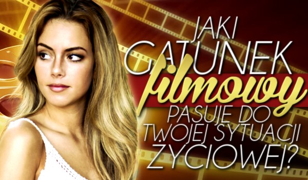 Jaki gatunek filmowy pasuje do Twojej sytuacji życiowej?