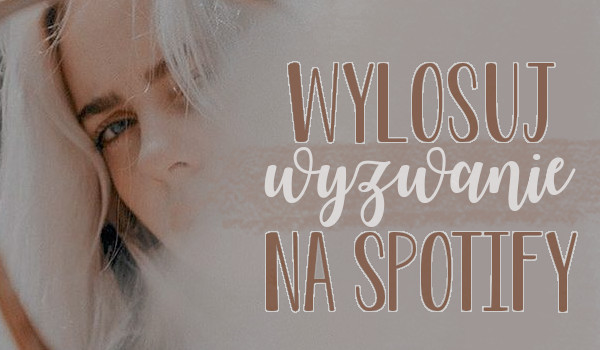 Wylosuj wyzwanie na Spotify