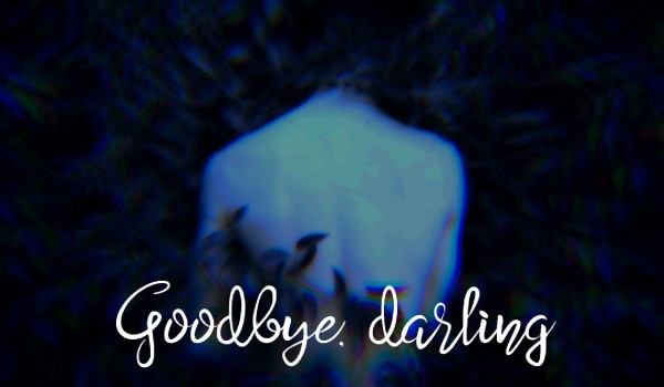 Goodbye, darling