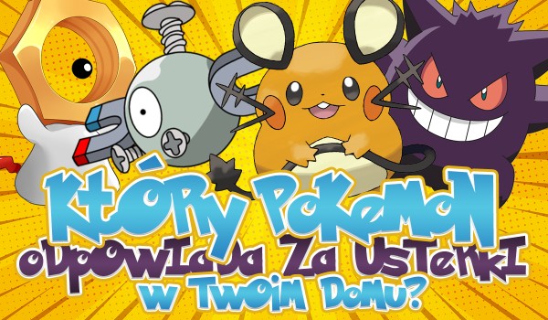 Jaki pokemon odpowiada za usterki w Twoim domu?