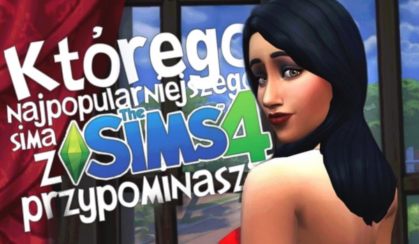 Którego najpopularniejszego sima z „The Sims 4” przypominasz?