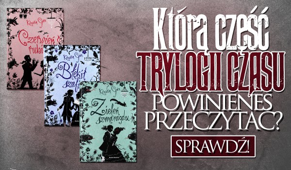 Którą część Trylogii Czasu powinieneś przeczytać?