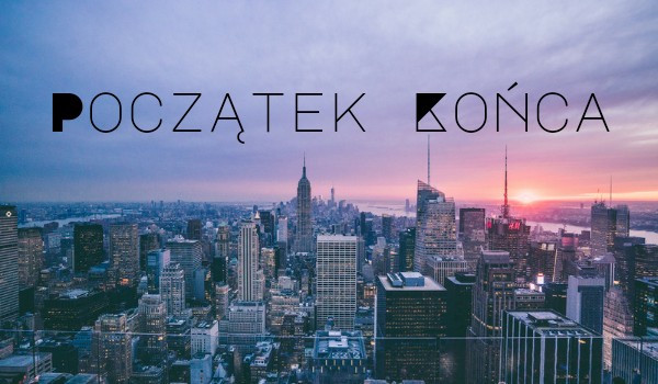 Początek Końca ~1
