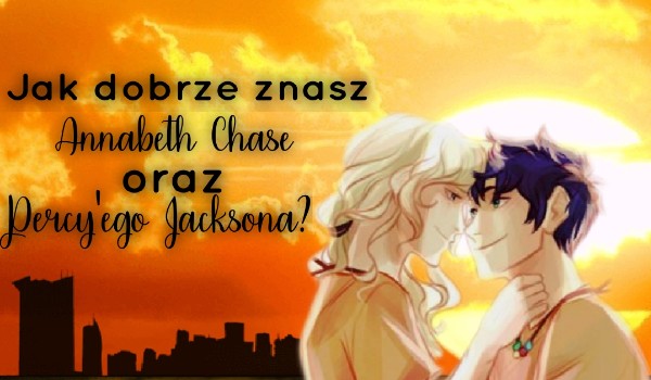 Jak dobrze znasz Annabeth Chase oraz Percy’ego Jacksona?