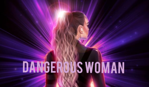 Dangerous Woman #19