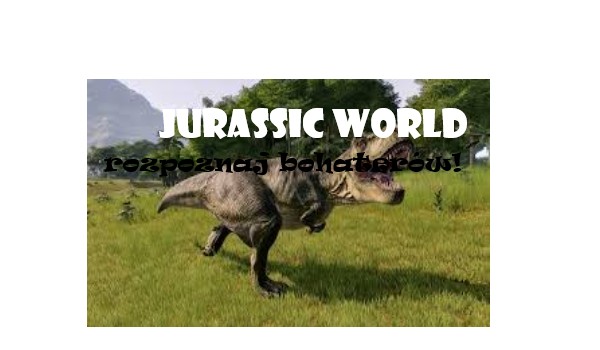 Rozpoznaj bohaterów Jurassic World!