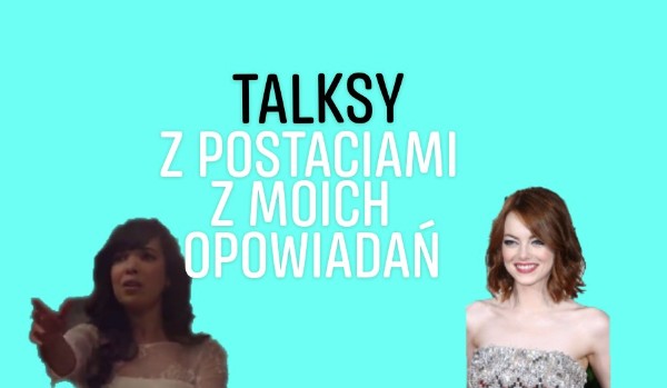 Talksy z postaciami z moich opowiadań #2