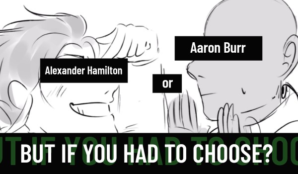 Jesteś bardziej jak Aaron Burr czy Alexander Hamilton?