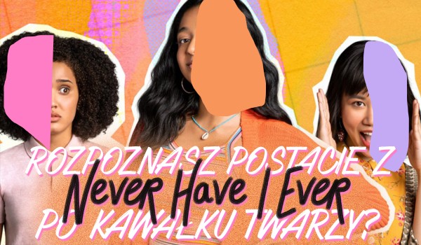 Rozpoznasz 16 postaci z serialu „Jeszcze Nigdy…” po kawałku twarzy?