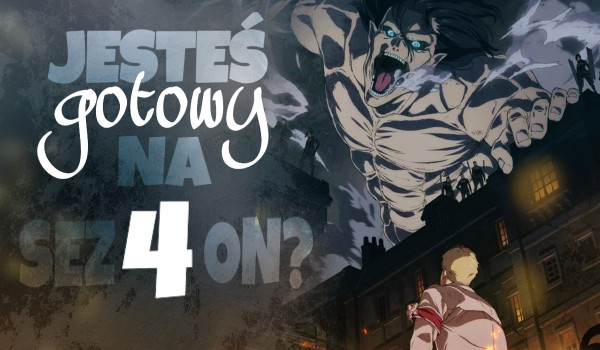 Czy jesteś gotowy na sezon 4? – Test wiedzy z sezonów 1-3 anime Attack On Titan.