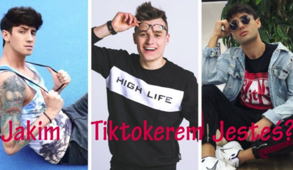 Jakim tiktokerem jesteś?