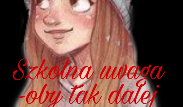 Szkolna uwaga – oby tak dalej 3