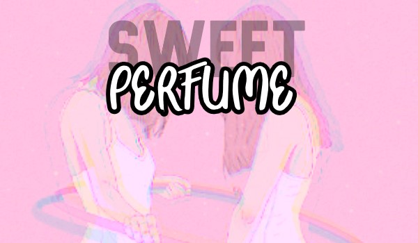Sweet Perfume [PROLOGY]