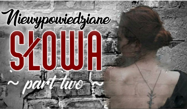 Niewypowiedziane Słowa • part two •