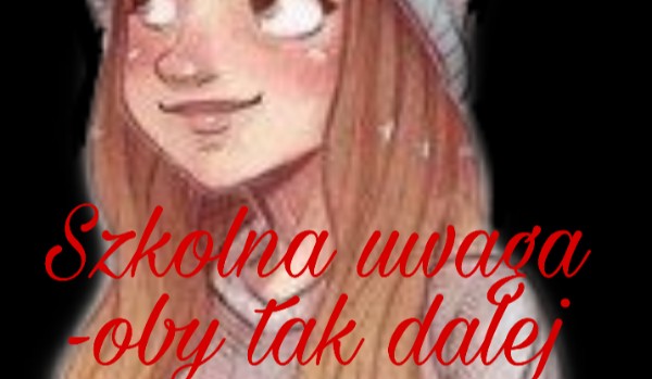Szkolna uwaga – oby tak dalej 2