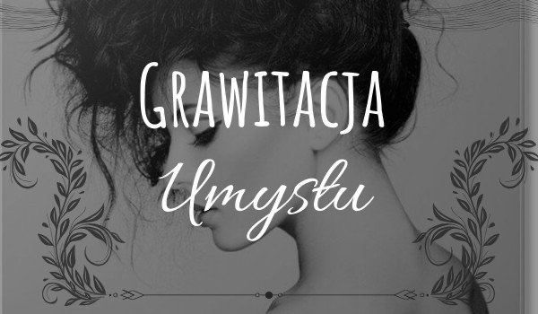 Grawitacja Umysłu #1