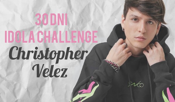 30 dni idola challenge / Christopher Velez