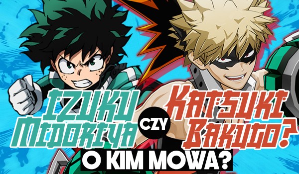 Kto to powiedział – Izuku Midoriya czy Katsuki Bakugo?