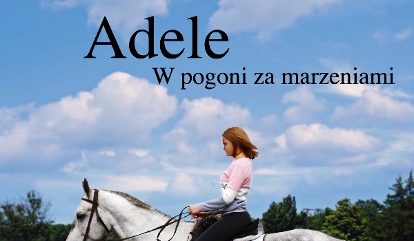 ~Adele~ Pogoń za marzeniami