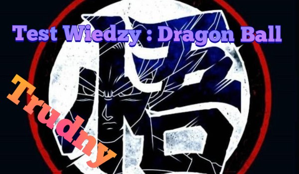 Test Wiedzy : Dragon Ball Super