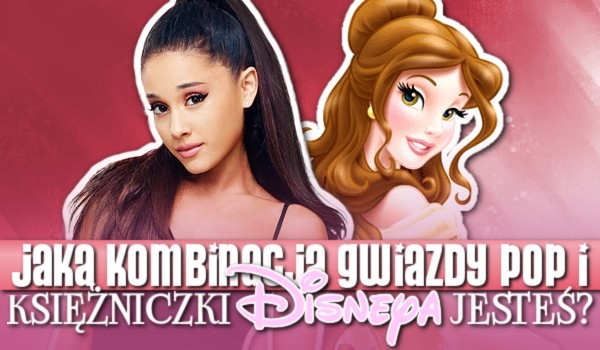 Jaką kombinacją gwiazdy pop i księżniczki Disneya jesteś?