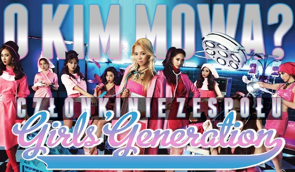 O kim mowa? – członkinie zespołu Girl’s Generation!