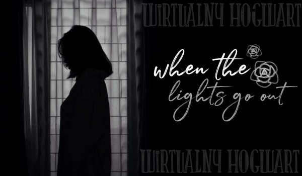 When the lights go out… ~ 1