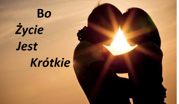 Bo życie jest krótkie # 9
