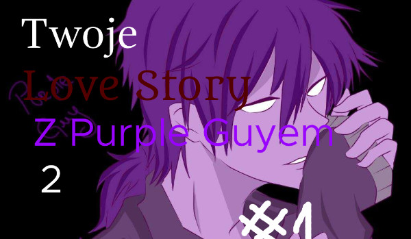 Twoje Love Story z Purple Guyem 2 #1