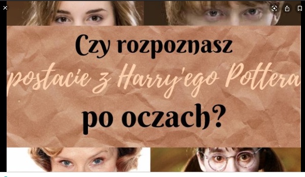 Czy rozpoznasz postacie z Harrego Pottera po oczach?