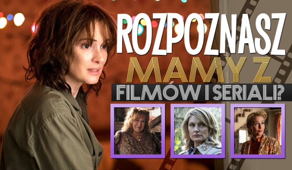 Czy rozpoznasz te mamy z popularnych filmów i seriali?