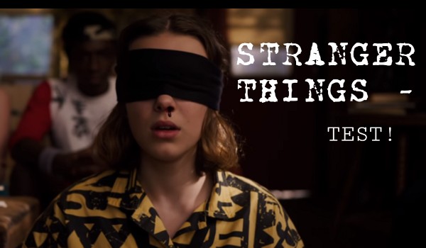 Stranger things – test!