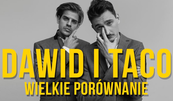 Dawid i Taco – Wielkie porównanie!