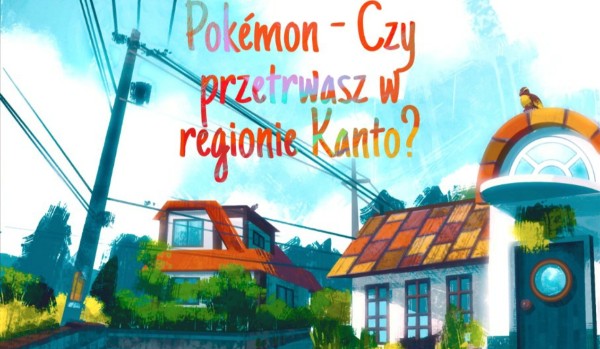 Pokémon: Czy przetrwasz w regionie Kanto?