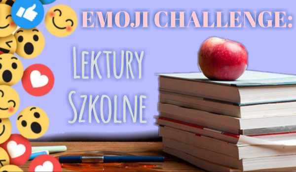 EMOJI CHALLENGE: Lektury szkolne