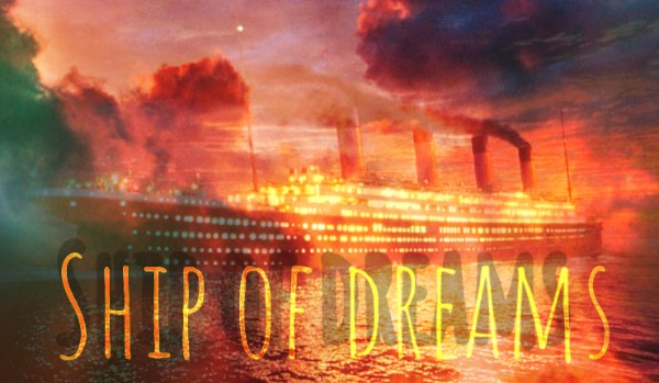 Ship of dreams/ROZDZIAŁ 1
