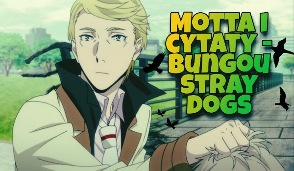 Czy rozpoznasz motta i cytaty z Bungou Stray Dogs?