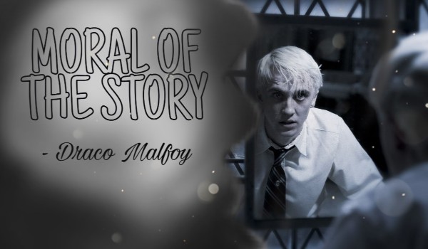 Moral of the story – Draco Malfoy #3