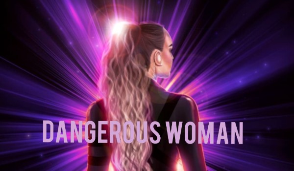 Dangerous Woman #20