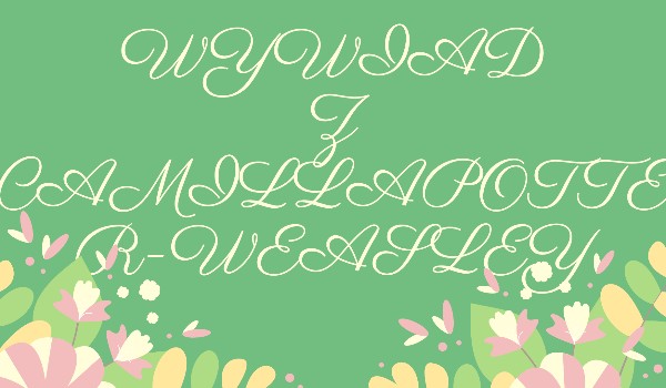 Wywiad z @CamillaPotter-Weasley