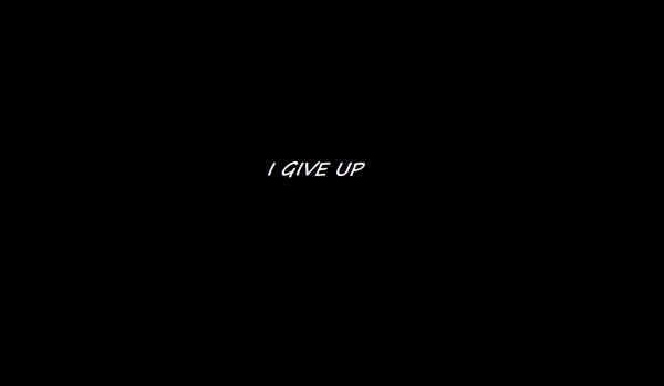I give up 02