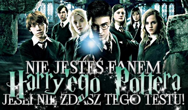 Nie jesteś fanem „Harry’ego Pottera”, jeśli nie zdasz tego testu!