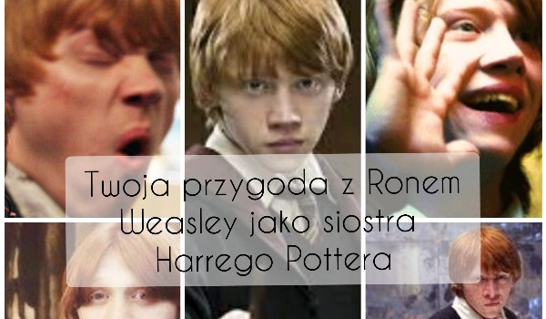 Twoja przygoda z Ronem Weasley jako siostra Harrego Pottera #22!!!!!!