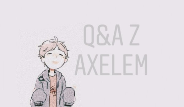 Q&A z Axelem! – Odpowiedzi!