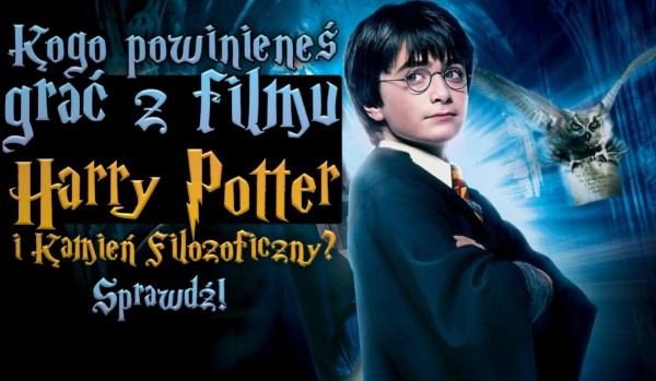 Kogo powinieneś grać z filmu Harry Potter i Kamień Filozoficzny?