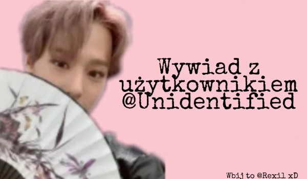 wywiad z użytkownikiem sameQuizy – @Unidentified.