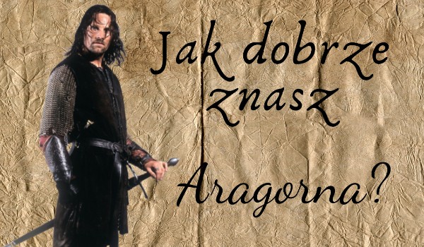 Jak dobrze znasz Aragorna?